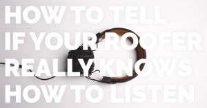 Know if your Atlanta roofer is listening to your concerns