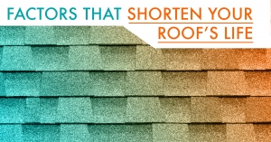 Factors that Shorten Your Roof's Life