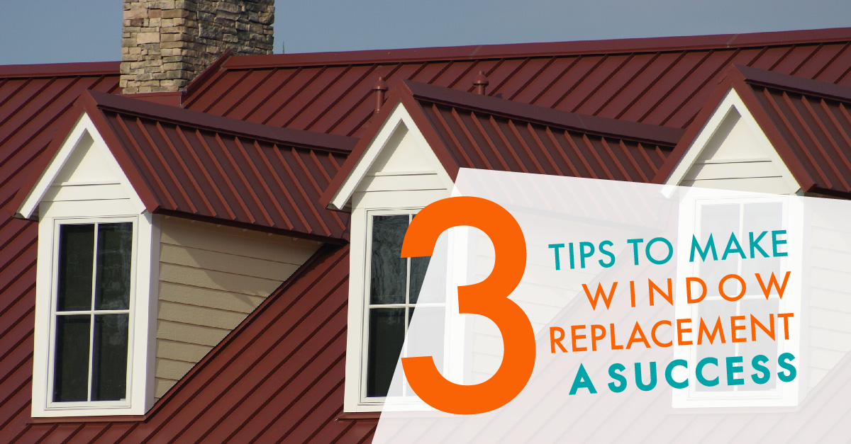 3 Tips to Make Window Replacement a Success