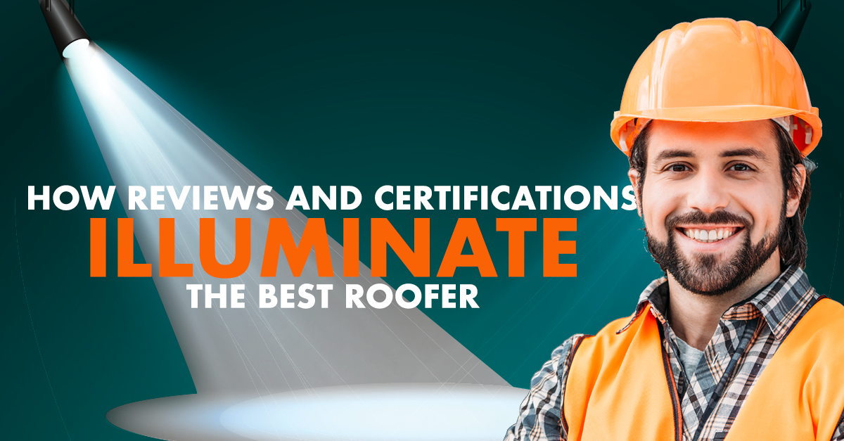 How Reviews And Certifications Illuminate The Best Roofer