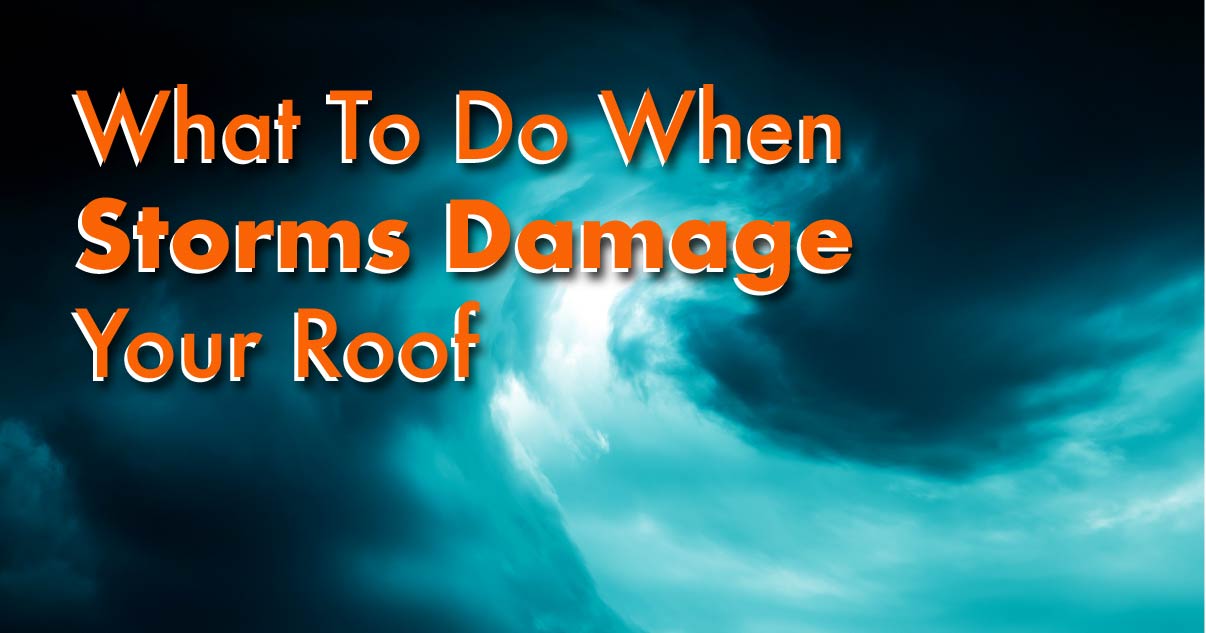 What To Do When Storms Damage Your Roof